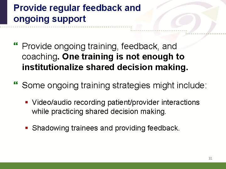 Provide regular feedback and ongoing support Provide ongoing training, feedback, and coaching. One training