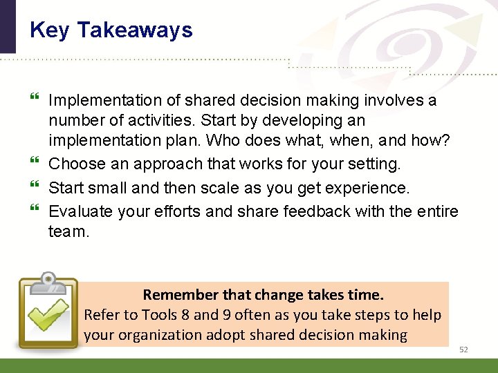 Key Takeaways Implementation of shared decision making involves a number of activities. Start by