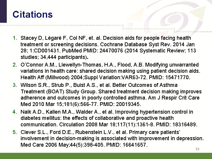 Citations 1. Stacey D, Légaré F, Col NF, et. al. Decision aids for people