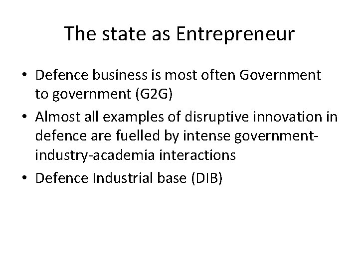 The state as Entrepreneur • Defence business is most often Government to government (G