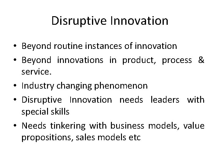 Disruptive Innovation • Beyond routine instances of innovation • Beyond innovations in product, process