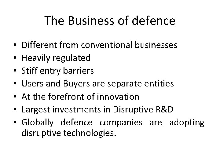 The Business of defence • • Different from conventional businesses Heavily regulated Stiff entry