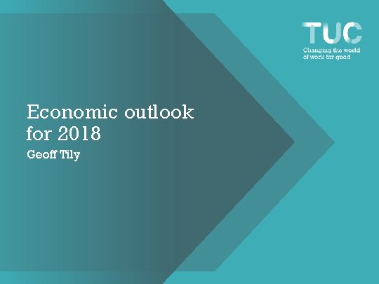 Economic outlook for 2018 Geoff Tily 