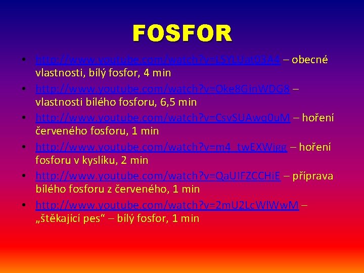 FOSFOR • http: //www. youtube. com/watch? v=LSYLUat 03 A 4 – obecné vlastnosti, bílý