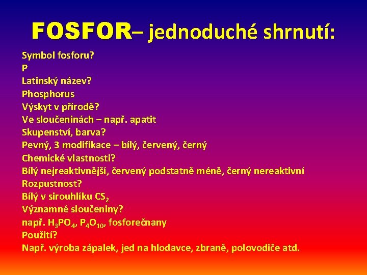 FOSFOR– jednoduché shrnutí: Symbol fosforu? P Latinský název? Phosphorus Výskyt v přírodě? Ve sloučeninách