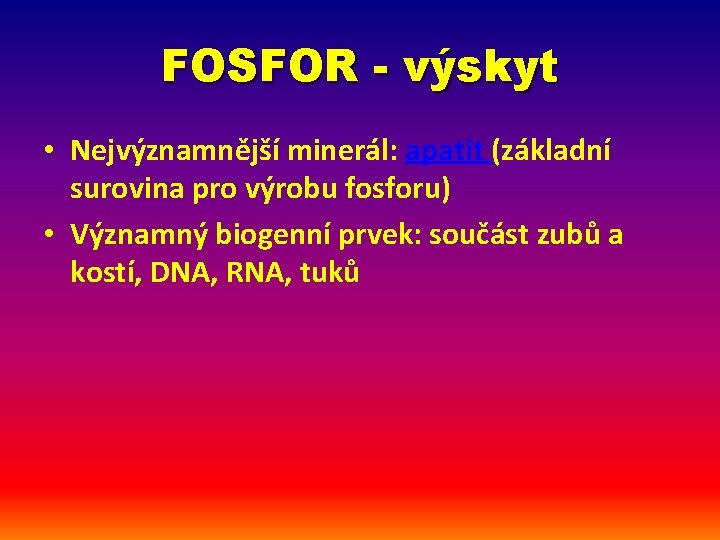 FOSFOR - výskyt • Nejvýznamnější minerál: apatit (základní surovina pro výrobu fosforu) • Významný