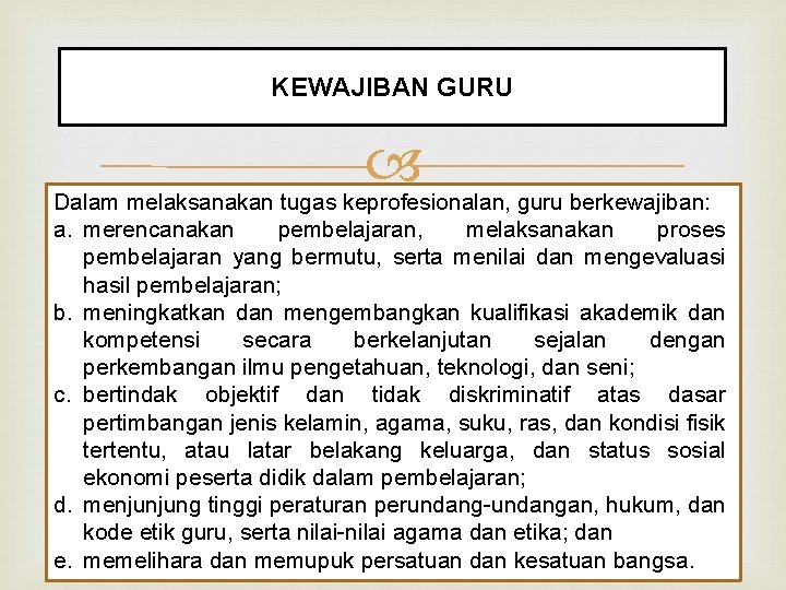 KEWAJIBAN GURU Dalam melaksanakan tugas keprofesionalan, guru berkewajiban: a. merencanakan pembelajaran, melaksanakan proses pembelajaran