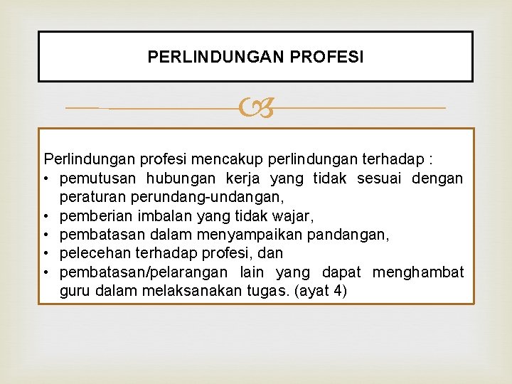 PERLINDUNGAN PROFESI Perlindungan profesi mencakup perlindungan terhadap : • pemutusan hubungan kerja yang tidak