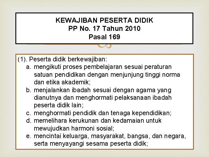 KEWAJIBAN PESERTA DIDIK PP No. 17 Tahun 2010 Pasal 169 (1). Peserta didik berkewajiban: