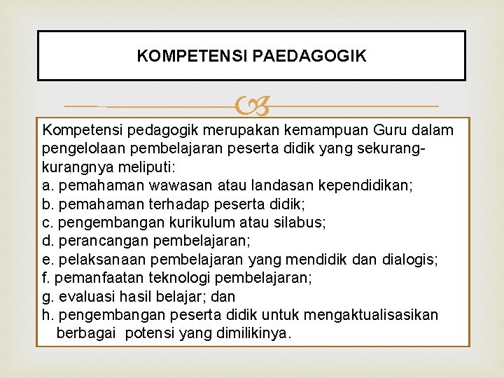 KOMPETENSI PAEDAGOGIK Kompetensi pedagogik merupakan kemampuan Guru dalam pengelolaan pembelajaran peserta didik yang sekurangnya