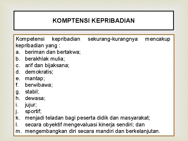 KOMPTENSI KEPRIBADIAN Kompetensi kepribadian sekurang-kurangnya mencakup kepribadian yang : a. beriman dan bertakwa; b.