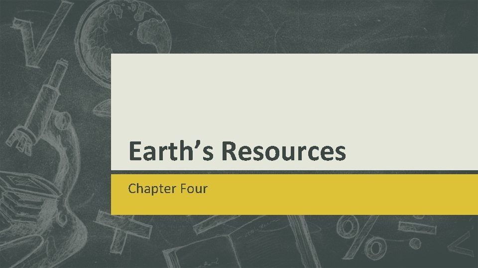 Earth’s Resources Chapter Four 