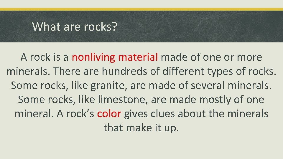 What are rocks? A rock is a nonliving material made of one or more