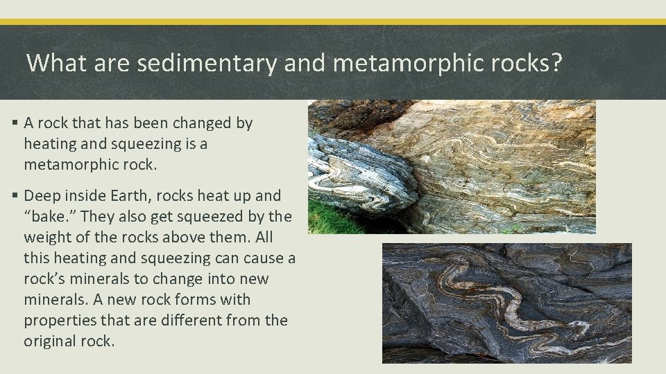 What are sedimentary and metamorphic rocks? § A rock that has been changed by