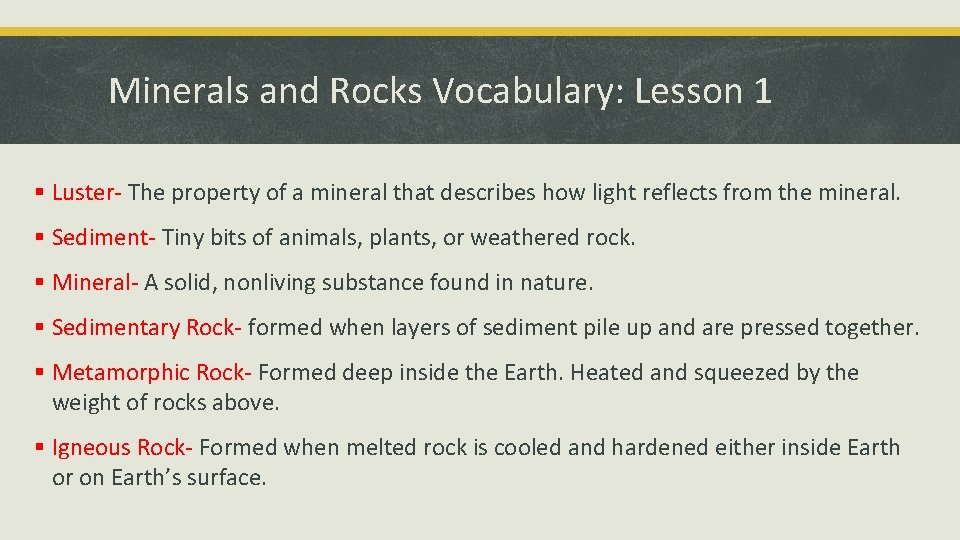 Minerals and Rocks Vocabulary: Lesson 1 § Luster- The property of a mineral that