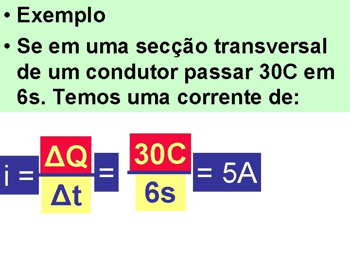  • Exemplo • Se em uma secção transversal de um condutor passar 30