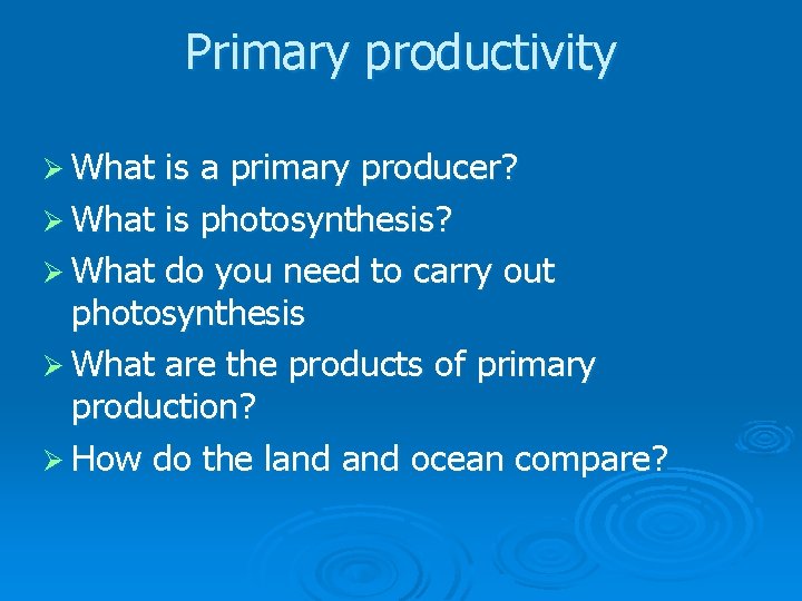 Primary productivity Ø What is a primary producer? Ø What is photosynthesis? Ø What