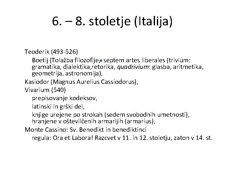 6. – 8. stoletje (Italija) Teoderik (493 -526) Boetij (Tolažba filozofije, septem artes liberales