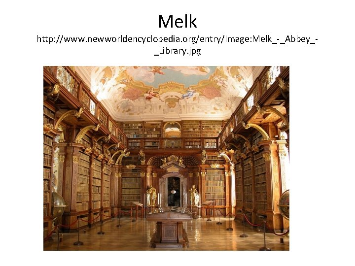 Melk http: //www. newworldencyclopedia. org/entry/Image: Melk_-_Abbey__Library. jpg 