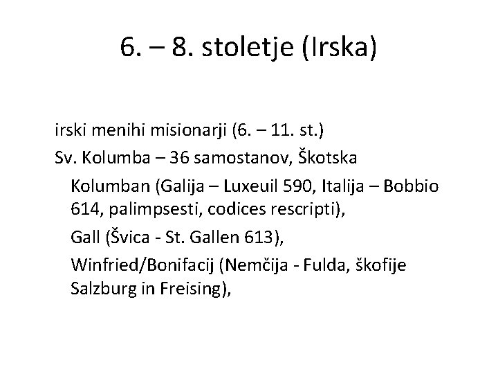 6. – 8. stoletje (Irska) irski menihi misionarji (6. – 11. st. ) Sv.