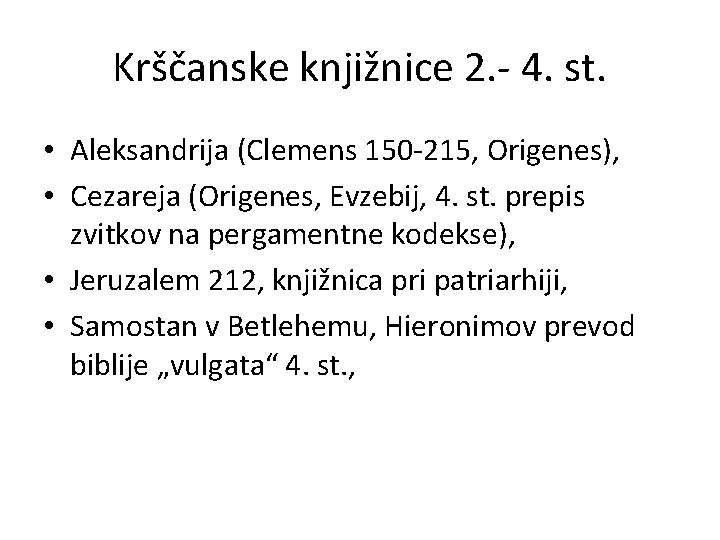 Krščanske knjižnice 2. - 4. st. • Aleksandrija (Clemens 150 -215, Origenes), • Cezareja