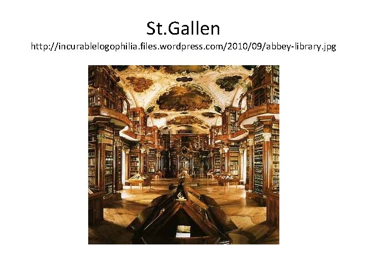 St. Gallen http: //incurablelogophilia. files. wordpress. com/2010/09/abbey-library. jpg 