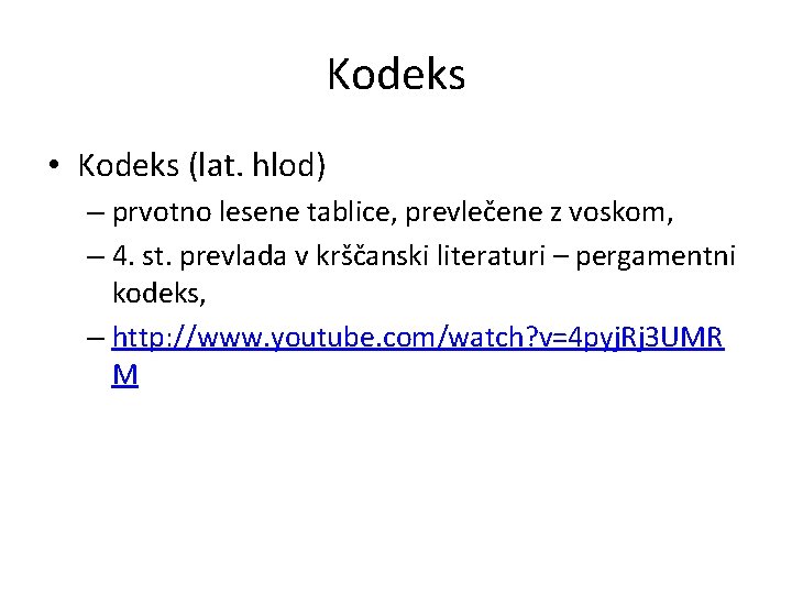 Kodeks • Kodeks (lat. hlod) – prvotno lesene tablice, prevlečene z voskom, – 4.