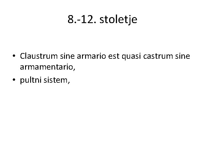 8. -12. stoletje • Claustrum sine armario est quasi castrum sine armamentario, • pultni