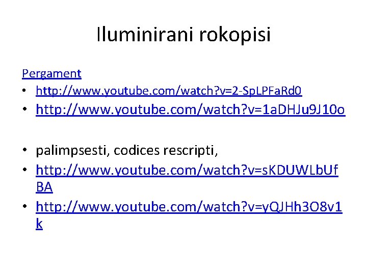 Iluminirani rokopisi Pergament • http: //www. youtube. com/watch? v=2 -Sp. LPFa. Rd 0 •