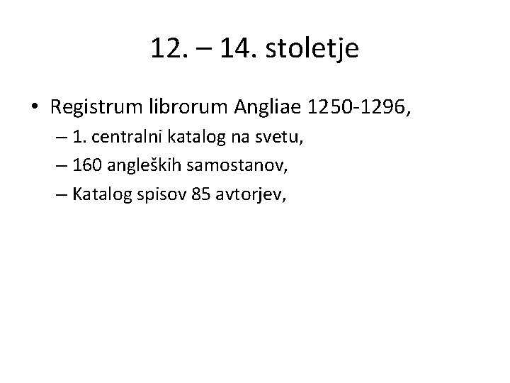 12. – 14. stoletje • Registrum librorum Angliae 1250 -1296, – 1. centralni katalog