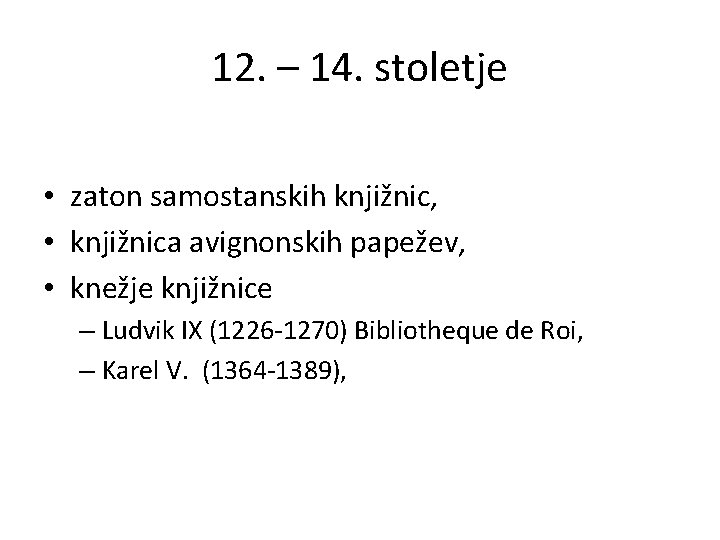 12. – 14. stoletje • zaton samostanskih knjižnic, • knjižnica avignonskih papežev, • knežje