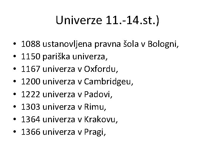 Univerze 11. -14. st. ) • • 1088 ustanovljena pravna šola v Bologni, 1150