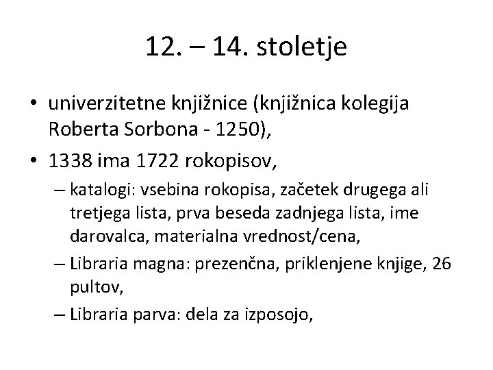 12. – 14. stoletje • univerzitetne knjižnice (knjižnica kolegija Roberta Sorbona - 1250), •