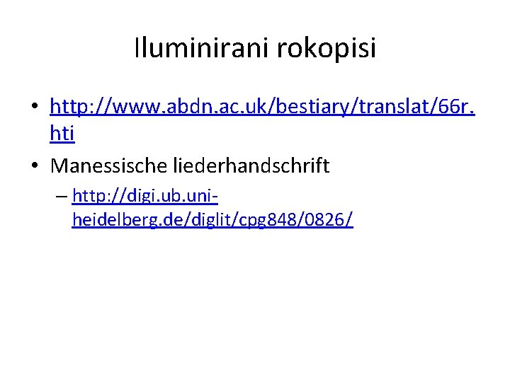 Iluminirani rokopisi • http: //www. abdn. ac. uk/bestiary/translat/66 r. hti • Manessische liederhandschrift –