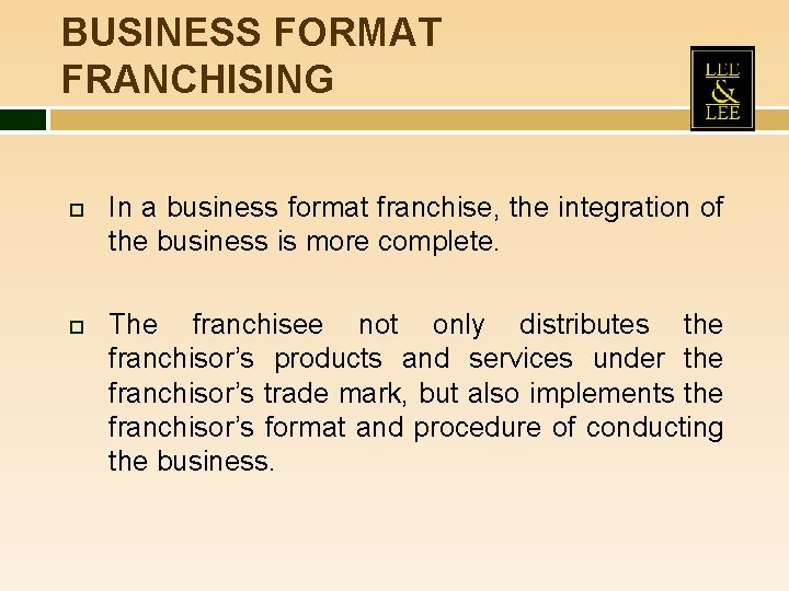 BUSINESS FORMAT FRANCHISING In a business format franchise, the integration of the business is