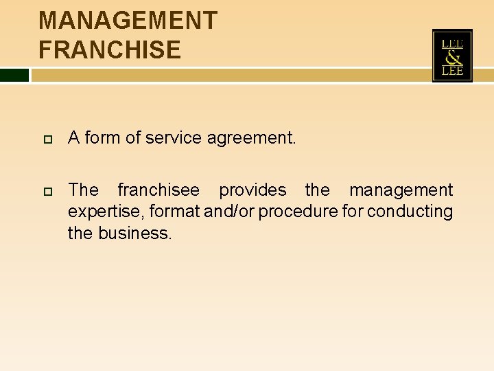 MANAGEMENT FRANCHISE A form of service agreement. The franchisee provides the management expertise, format