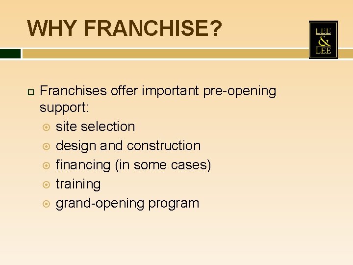 WHY FRANCHISE? Franchises offer important pre-opening support: site selection design and construction financing (in
