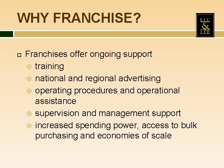 WHY FRANCHISE? Franchises offer ongoing support training national and regional advertising operating procedures and