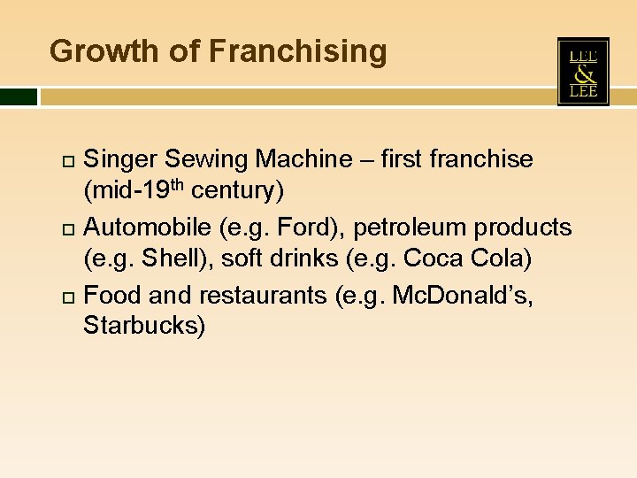 Growth of Franchising Singer Sewing Machine – first franchise (mid-19 th century) Automobile (e.