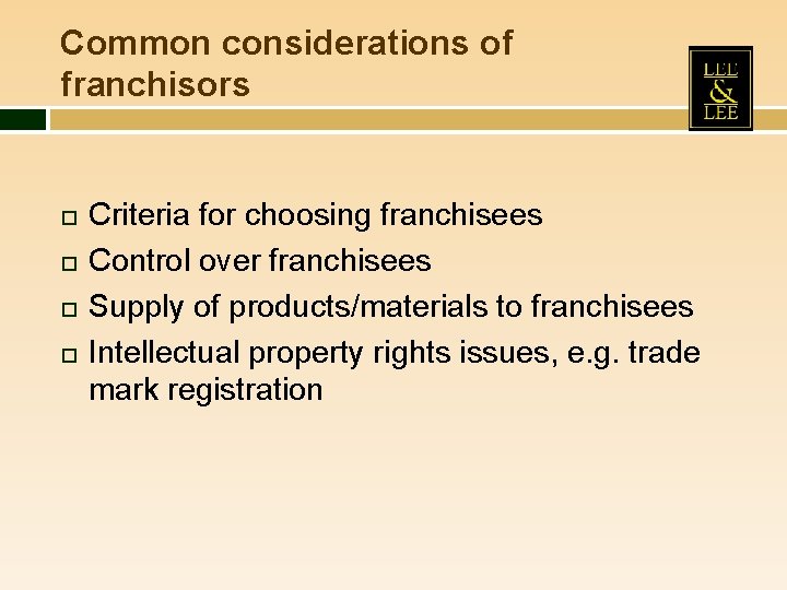 Common considerations of franchisors Criteria for choosing franchisees Control over franchisees Supply of products/materials