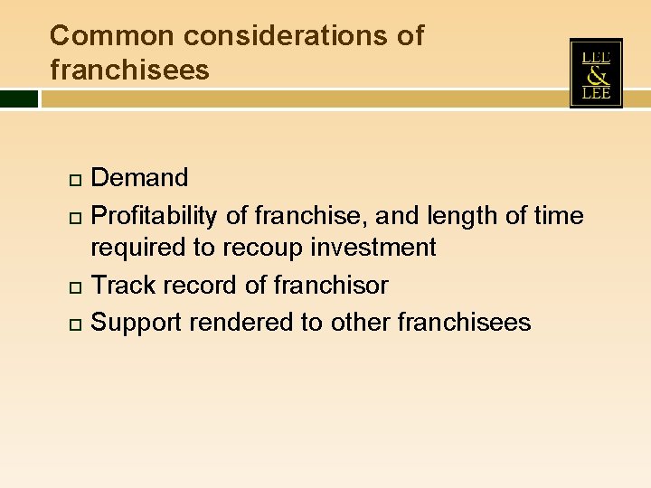 Common considerations of franchisees Demand Profitability of franchise, and length of time required to