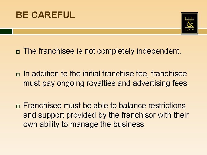 BE CAREFUL The franchisee is not completely independent. In addition to the initial franchise