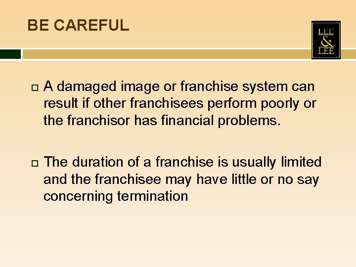 BE CAREFUL A damaged image or franchise system can result if other franchisees perform