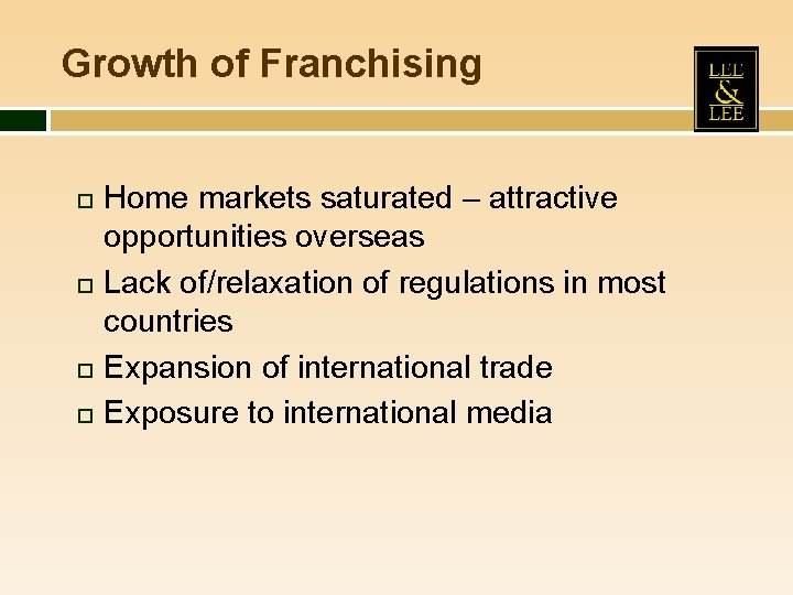 Growth of Franchising Home markets saturated – attractive opportunities overseas Lack of/relaxation of regulations