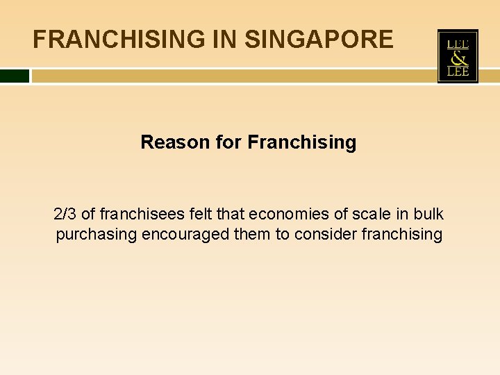 FRANCHISING IN SINGAPORE Reason for Franchising 2/3 of franchisees felt that economies of scale
