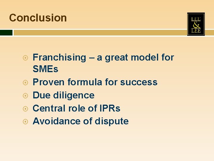 Conclusion Franchising – a great model for SMEs Proven formula for success Due diligence