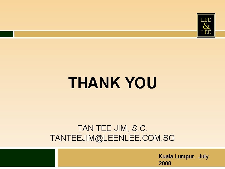 THANK YOU TAN TEE JIM, S. C. TANTEEJIM@LEENLEE. COM. SG Kuala Lumpur, July 2008