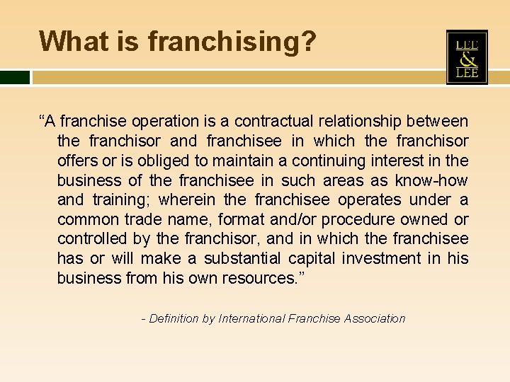 What is franchising? “A franchise operation is a contractual relationship between the franchisor and