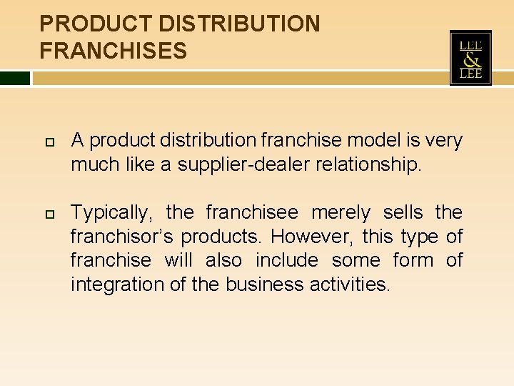 PRODUCT DISTRIBUTION FRANCHISES A product distribution franchise model is very much like a supplier-dealer