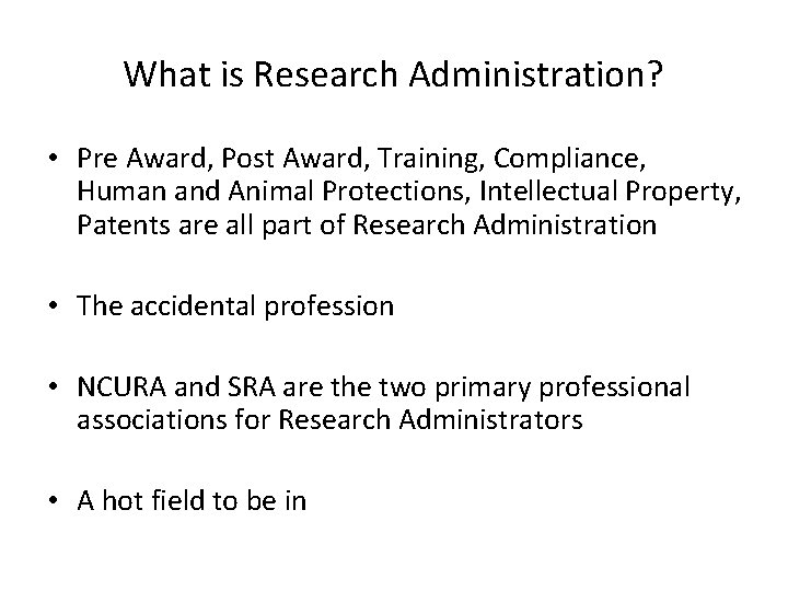 What is Research Administration? • Pre Award, Post Award, Training, Compliance, Human and Animal
